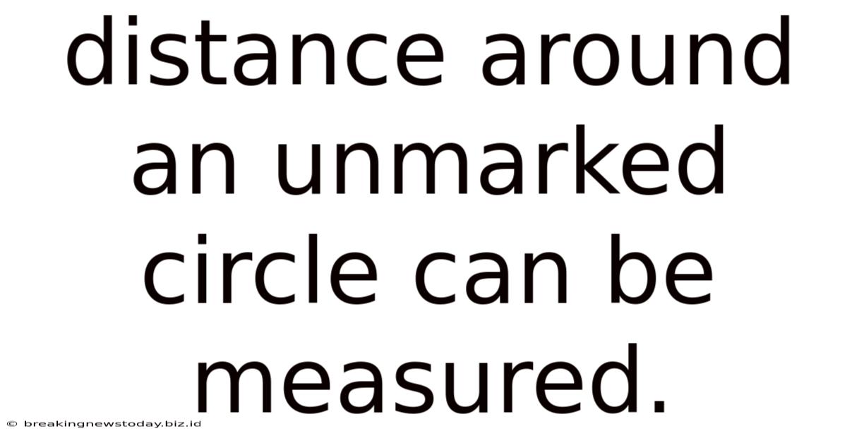 Distance Around An Unmarked Circle Can Be Measured