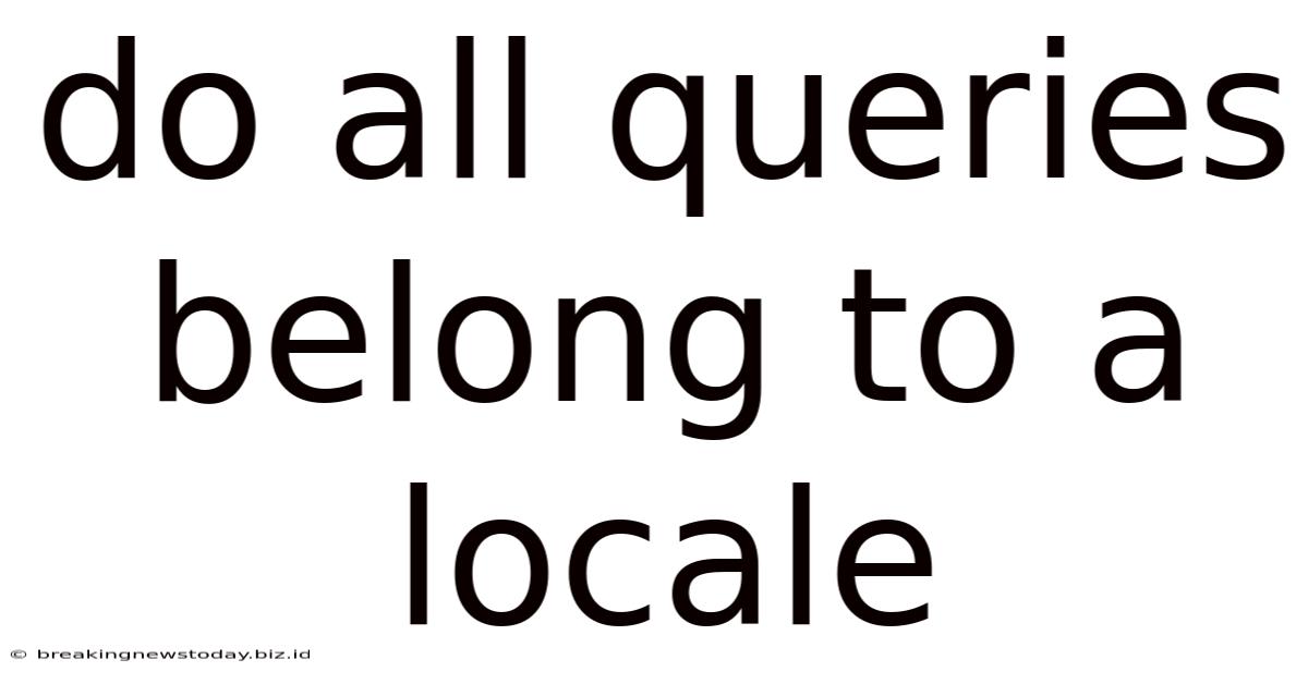 Do All Queries Belong To A Locale