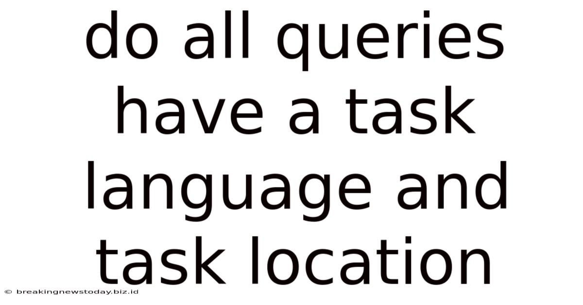 Do All Queries Have A Task Language And Task Location