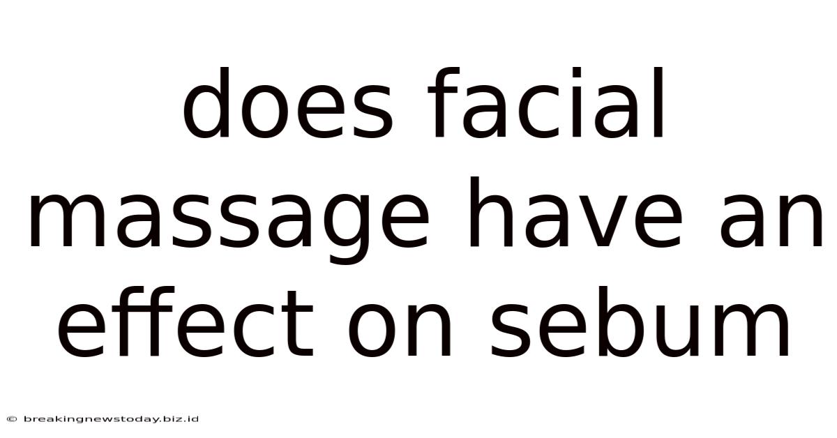 Does Facial Massage Have An Effect On Sebum