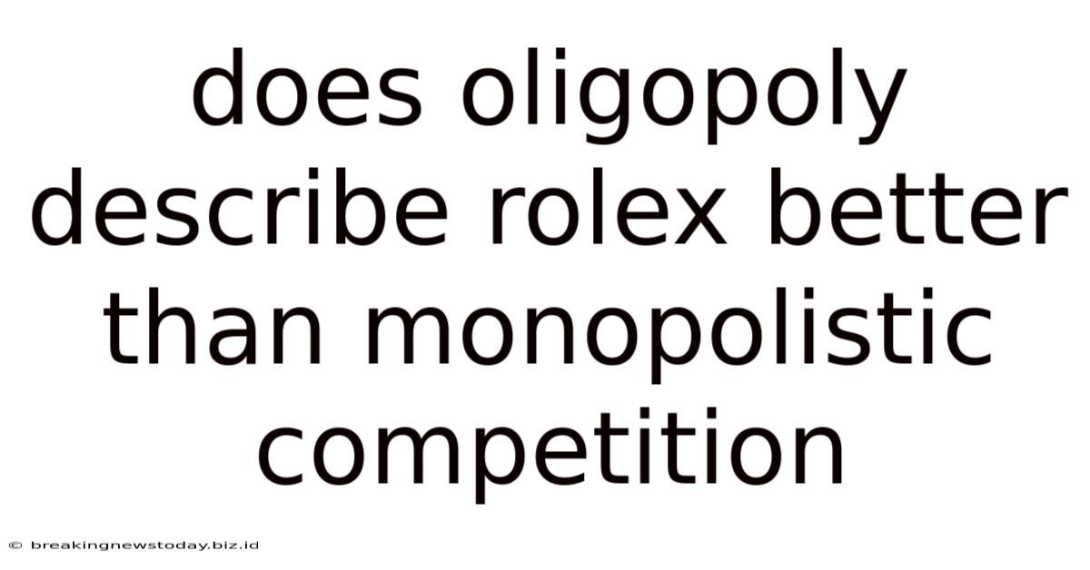 Does Oligopoly Describe Rolex Better Than Monopolistic Competition