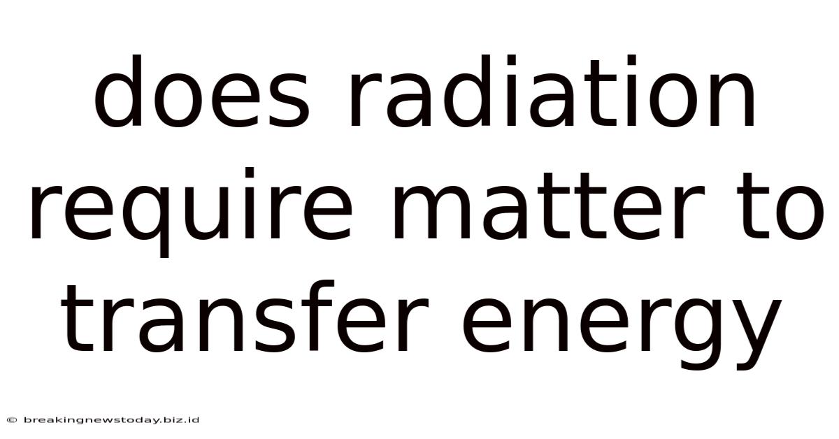 Does Radiation Require Matter To Transfer Energy