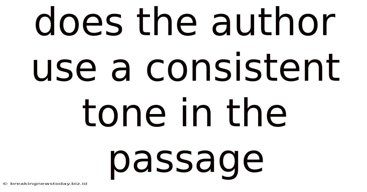 Does The Author Use A Consistent Tone In The Passage
