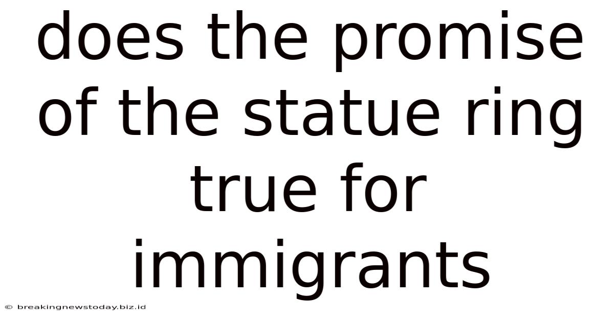 Does The Promise Of The Statue Ring True For Immigrants