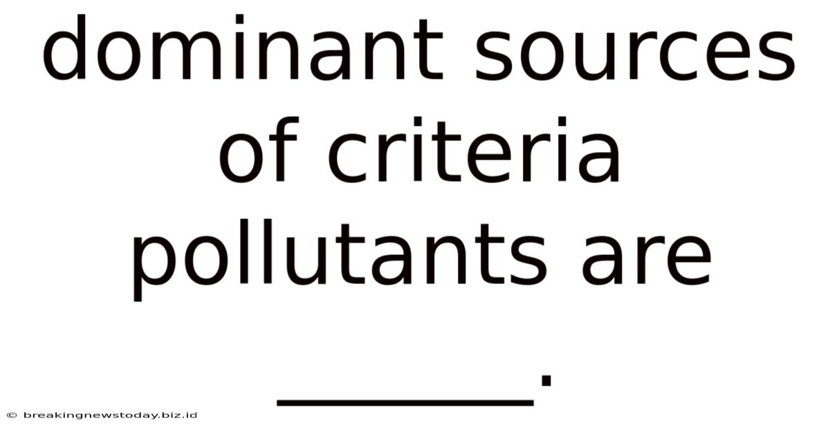 Dominant Sources Of Criteria Pollutants Are ______.