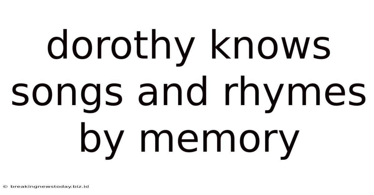 Dorothy Knows Songs And Rhymes By Memory