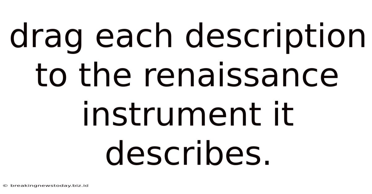 Drag Each Description To The Renaissance Instrument It Describes.