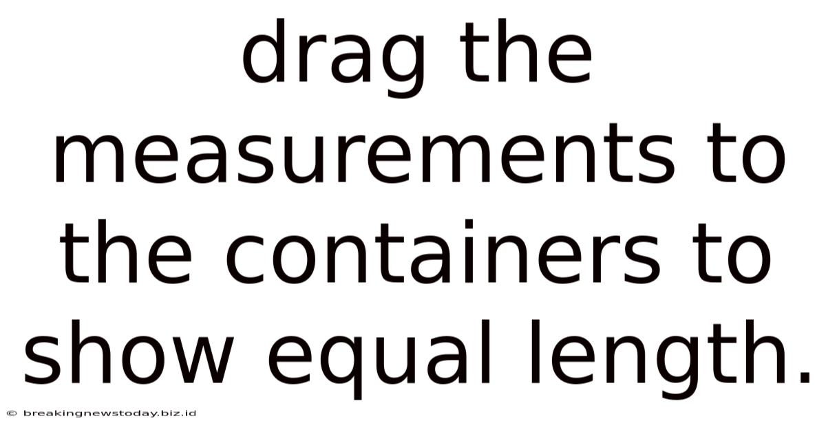 Drag The Measurements To The Containers To Show Equal Length.