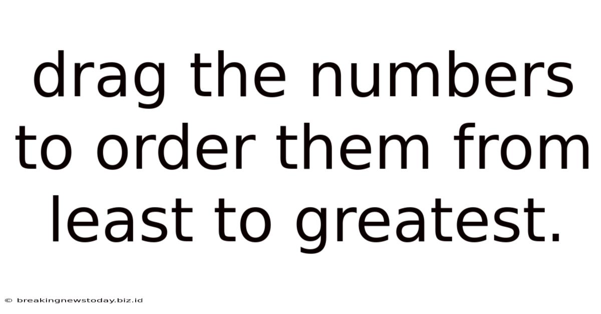 Drag The Numbers To Order Them From Least To Greatest.