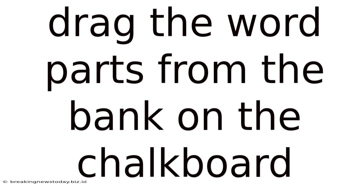 Drag The Word Parts From The Bank On The Chalkboard