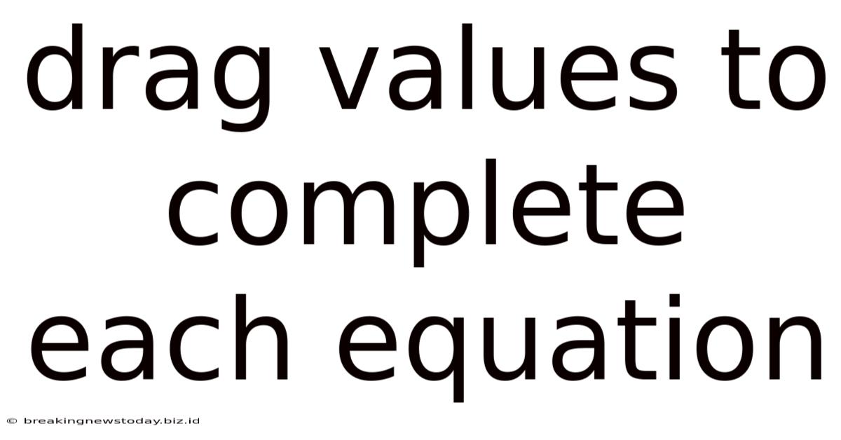 Drag Values To Complete Each Equation