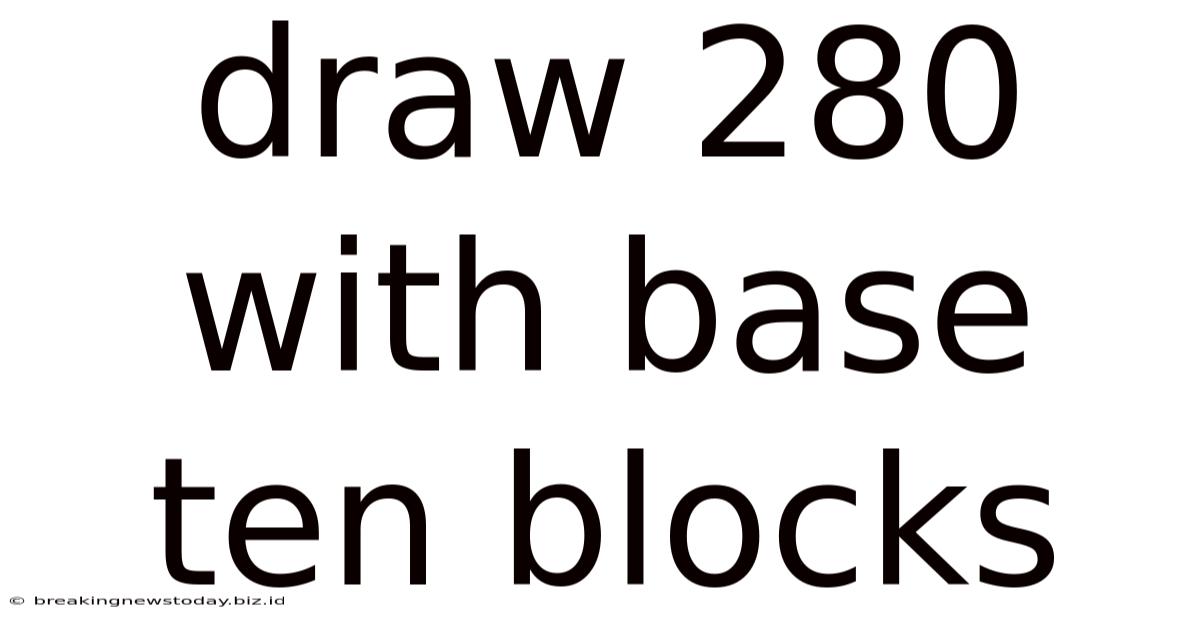 Draw 280 With Base Ten Blocks