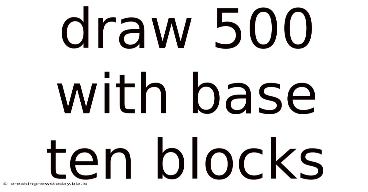 Draw 500 With Base Ten Blocks