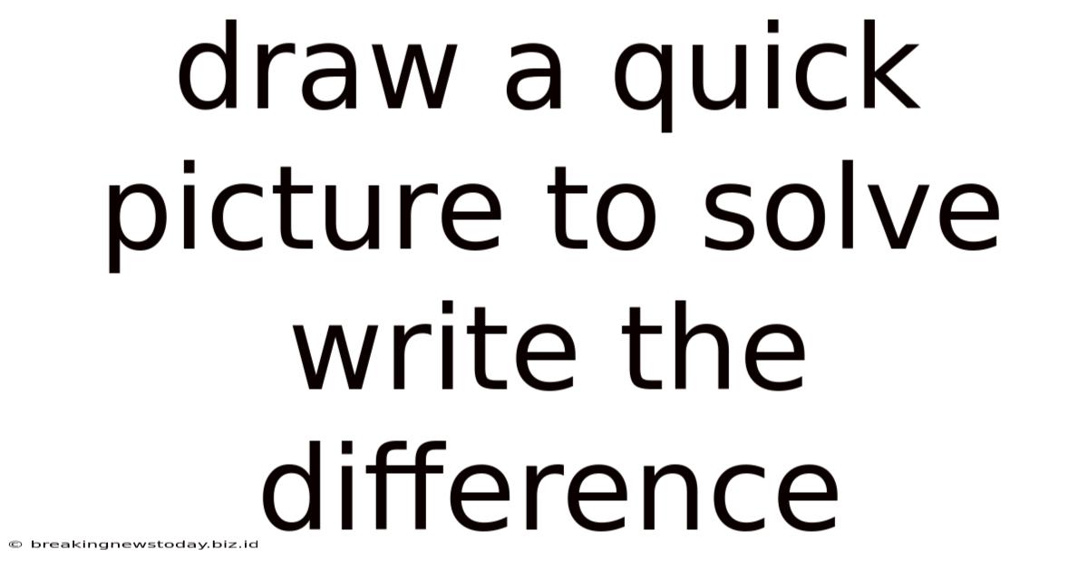 Draw A Quick Picture To Solve Write The Difference