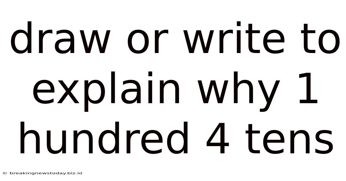 Draw Or Write To Explain Why 1 Hundred 4 Tens