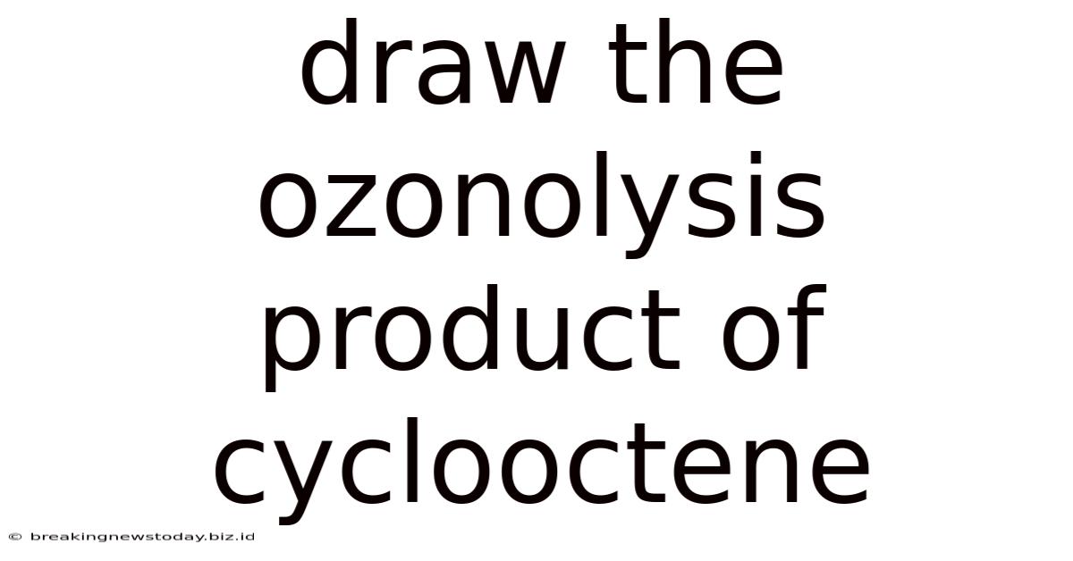Draw The Ozonolysis Product Of Cyclooctene