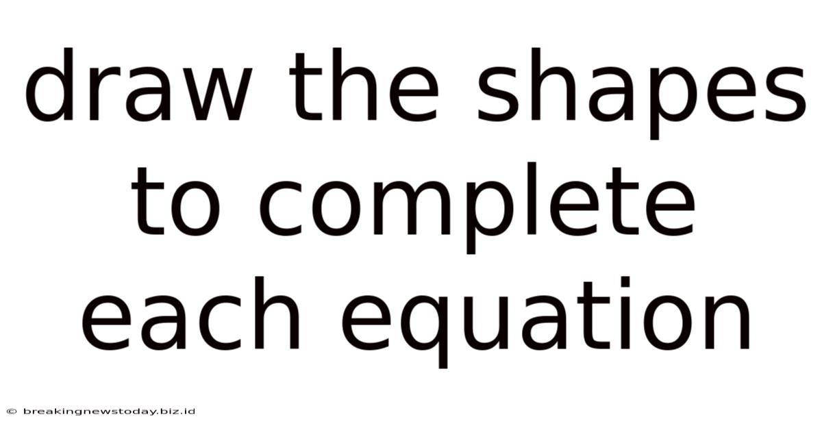 Draw The Shapes To Complete Each Equation