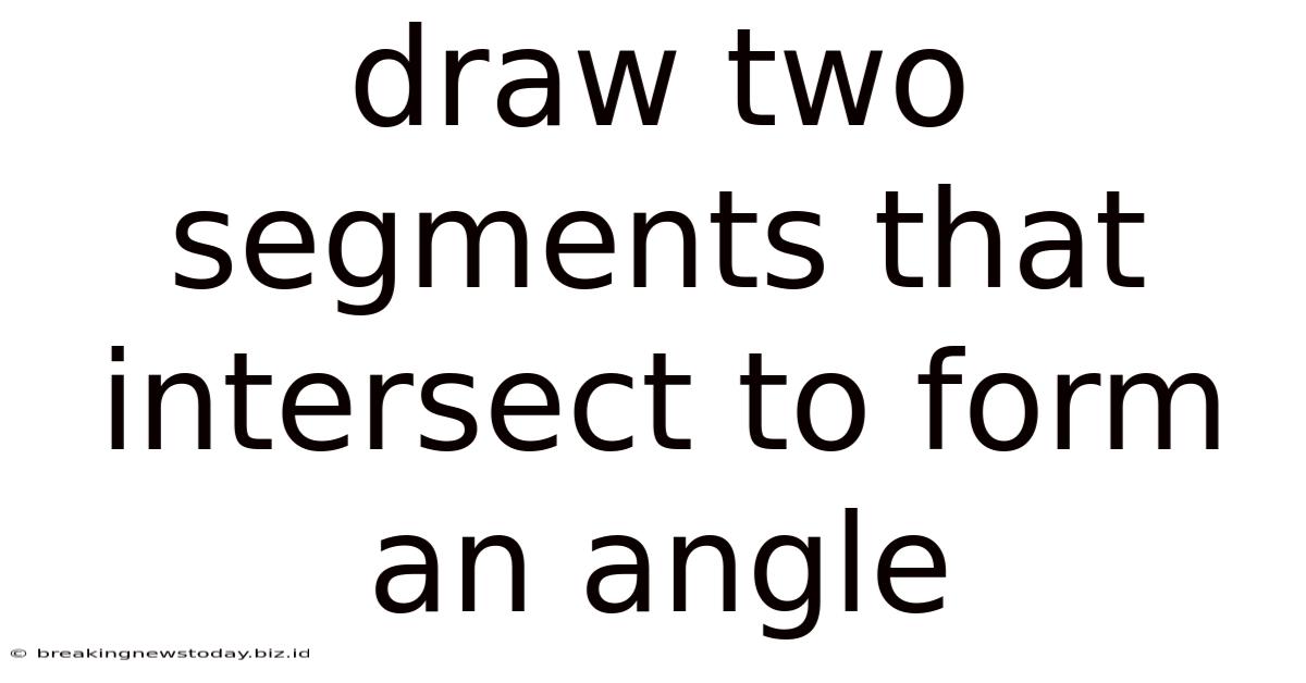 Draw Two Segments That Intersect To Form An Angle