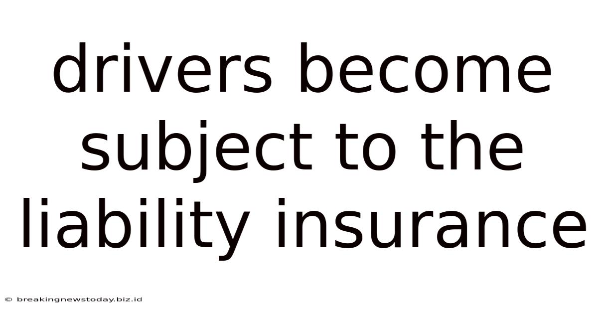 Drivers Become Subject To The Liability Insurance