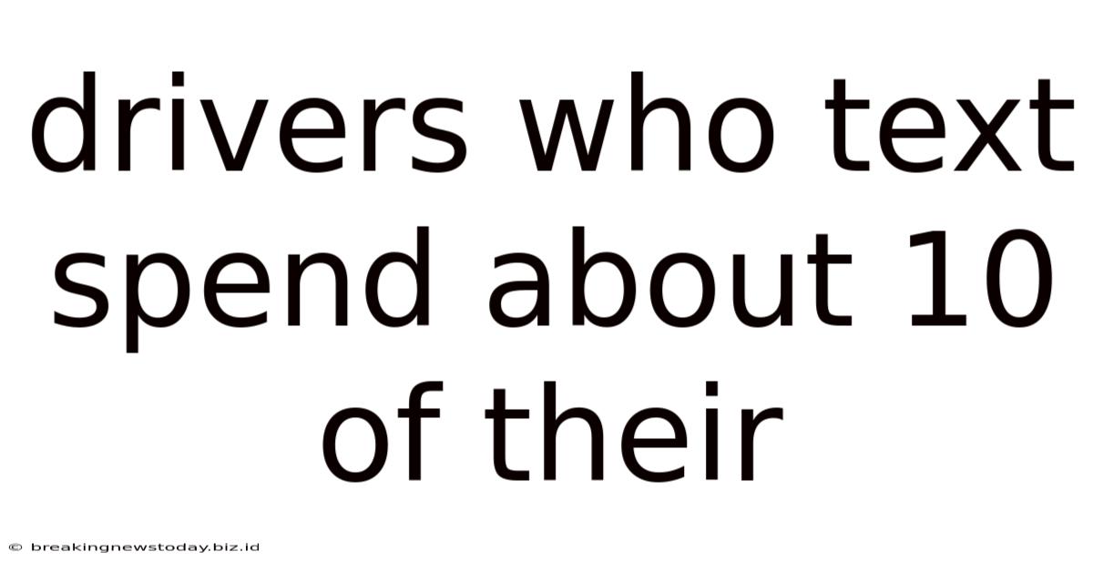 Drivers Who Text Spend About 10 Of Their