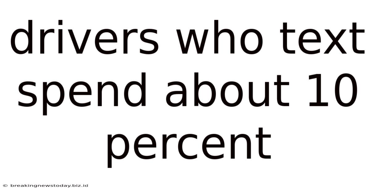 Drivers Who Text Spend About 10 Percent