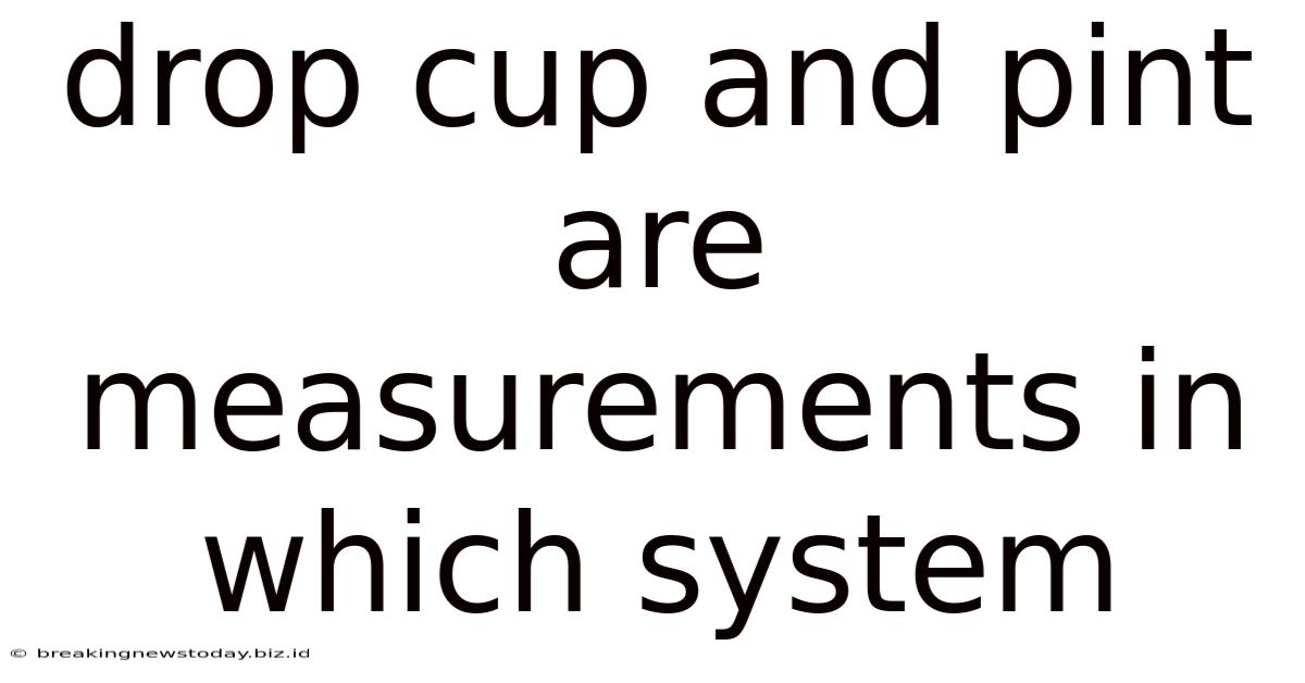 Drop Cup And Pint Are Measurements In Which System