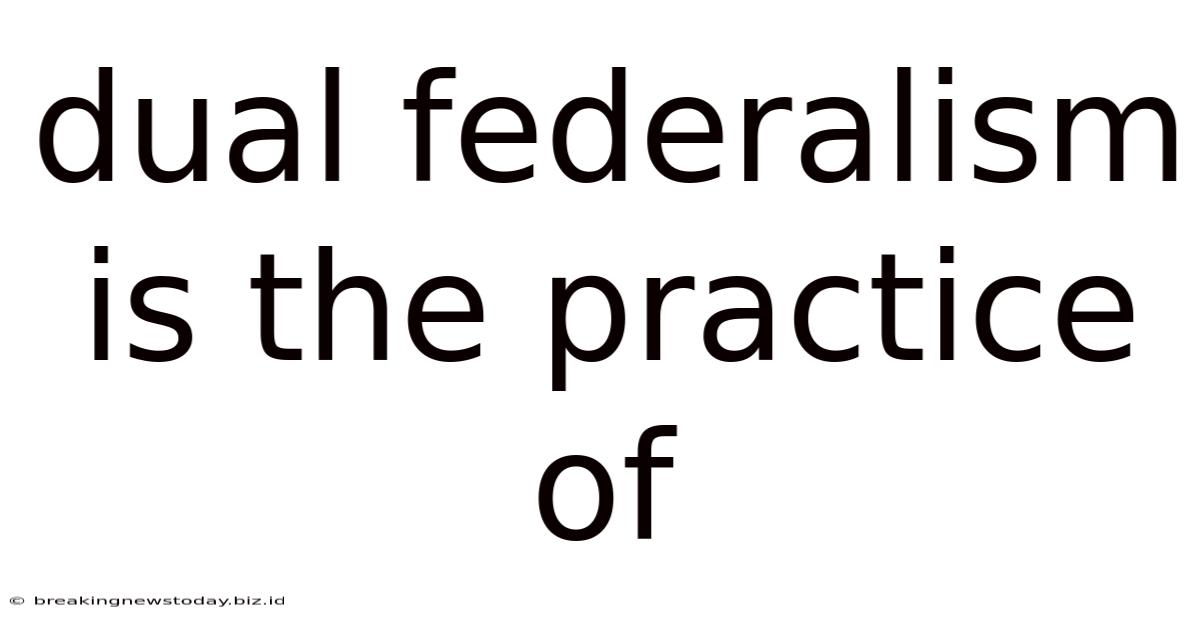 Dual Federalism Is The Practice Of