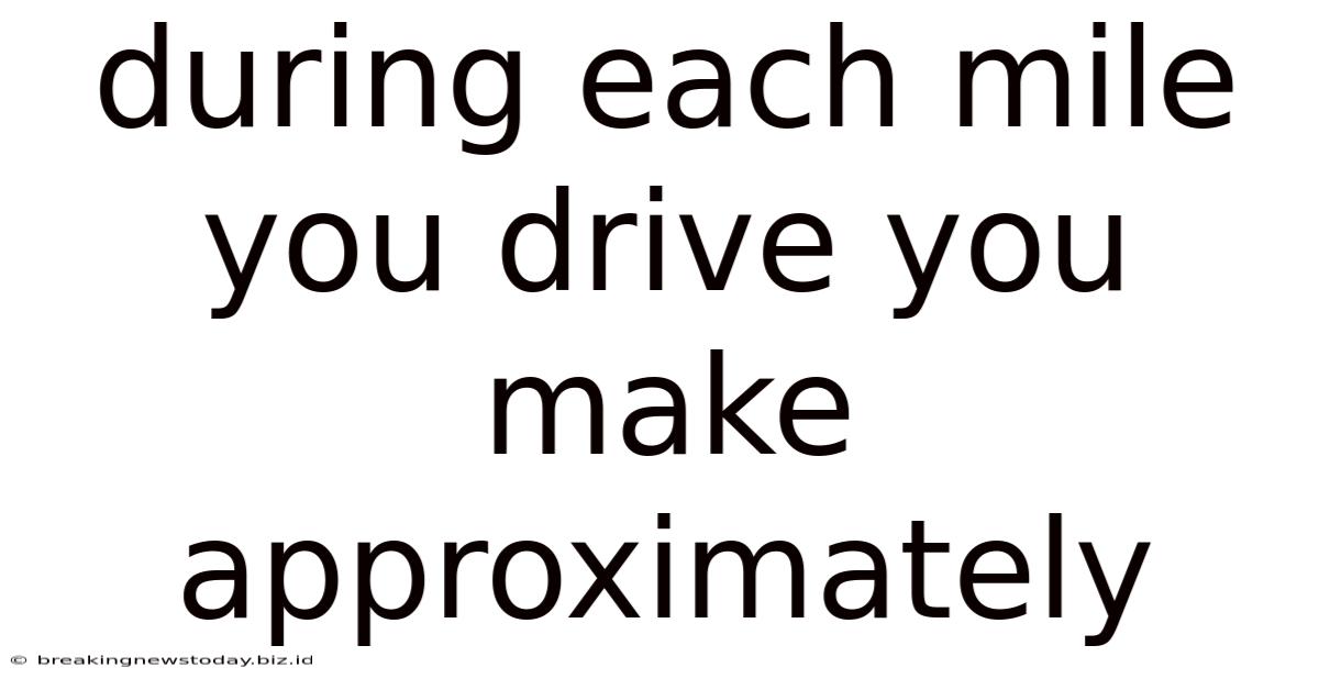During Each Mile You Drive You Make Approximately