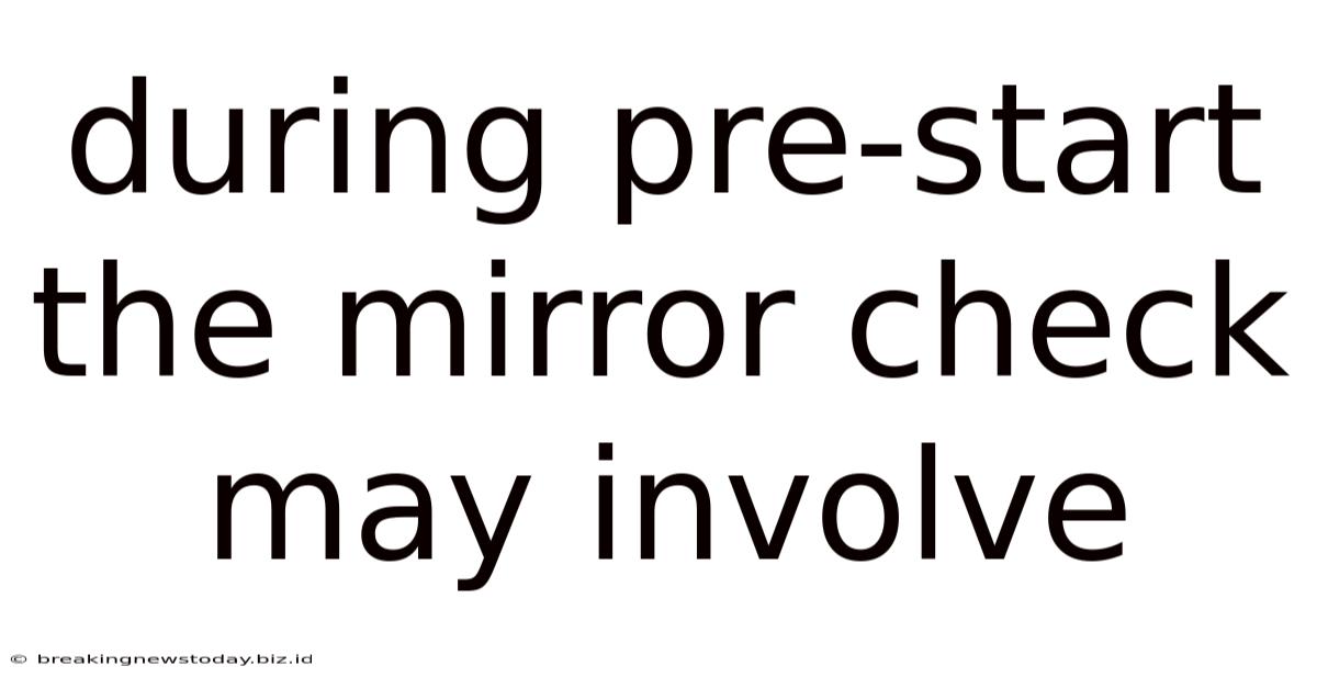 During Pre-start The Mirror Check May Involve