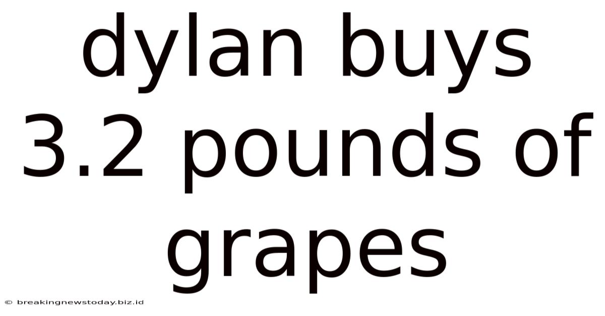 Dylan Buys 3.2 Pounds Of Grapes