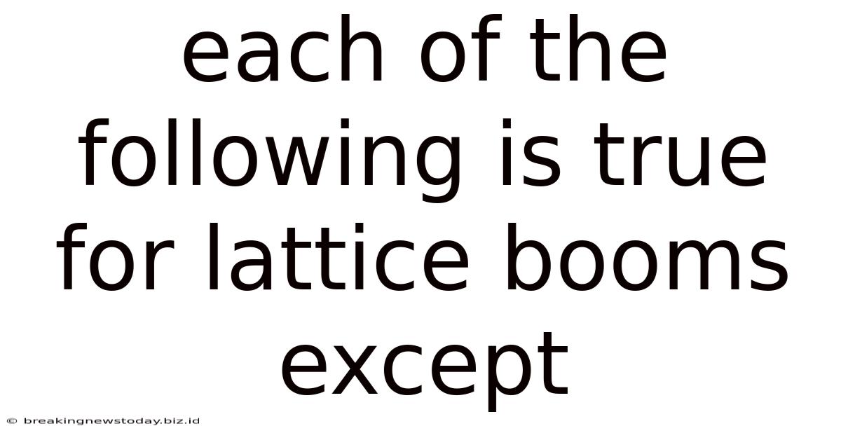Each Of The Following Is True For Lattice Booms Except