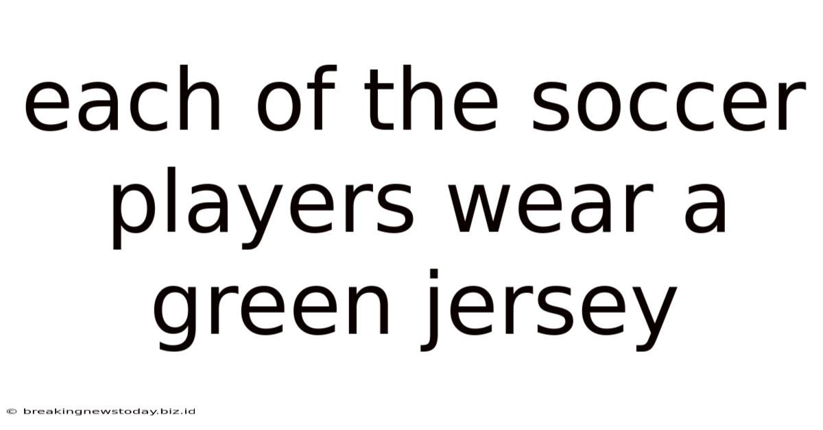 Each Of The Soccer Players Wear A Green Jersey