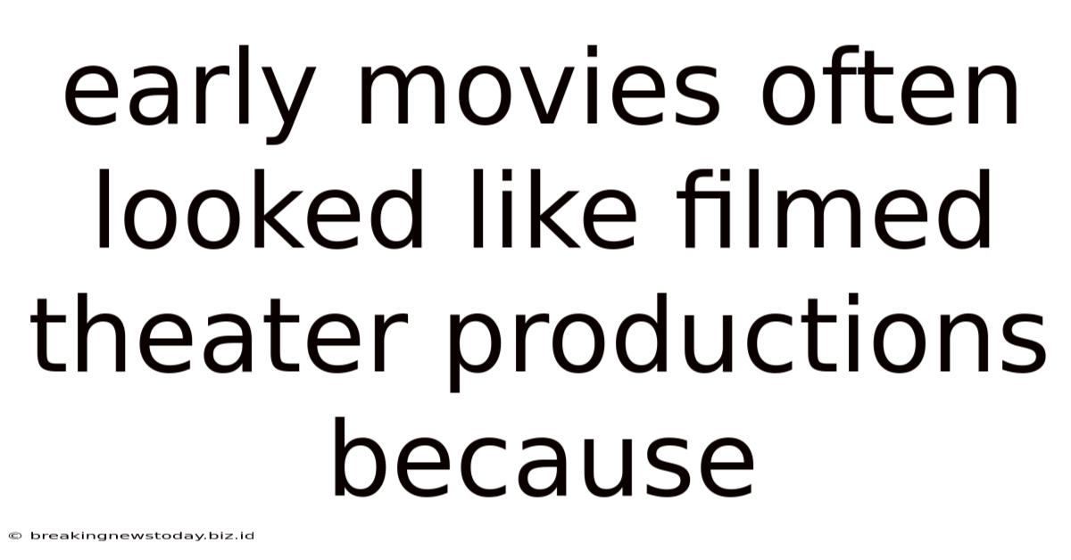Early Movies Often Looked Like Filmed Theater Productions Because