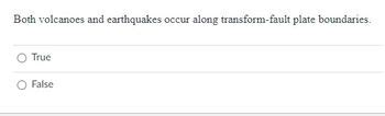 Earthquakes Occur At Transform Boundaries. Responses True True False