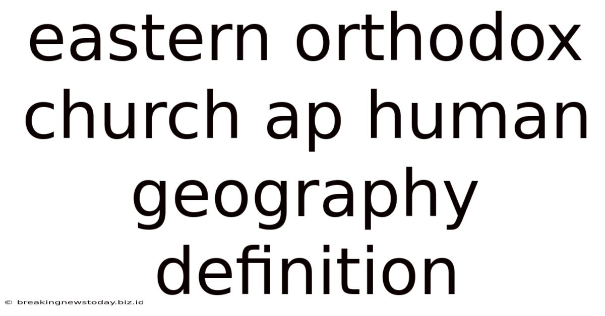 Eastern Orthodox Church Ap Human Geography Definition