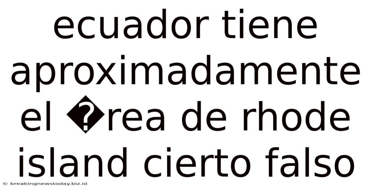 Ecuador Tiene Aproximadamente El �rea De Rhode Island Cierto Falso