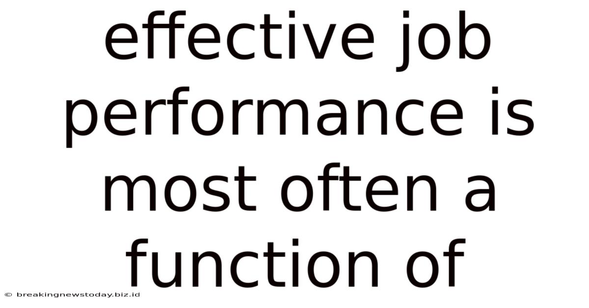 Effective Job Performance Is Most Often A Function Of