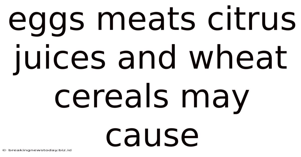 Eggs Meats Citrus Juices And Wheat Cereals May Cause