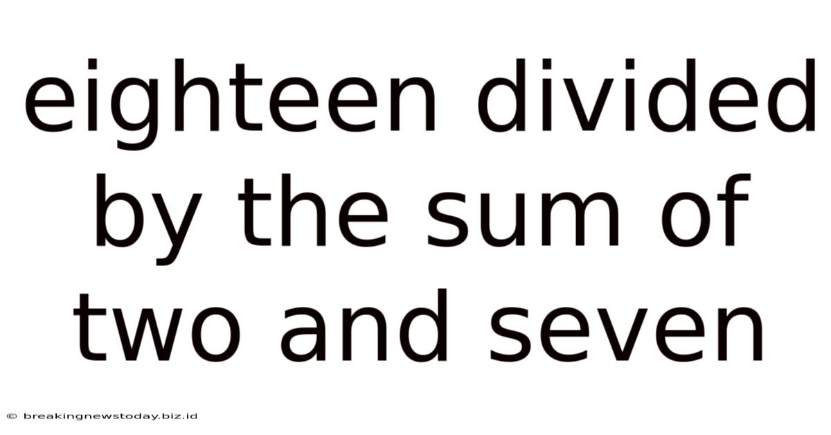 Eighteen Divided By The Sum Of Two And Seven