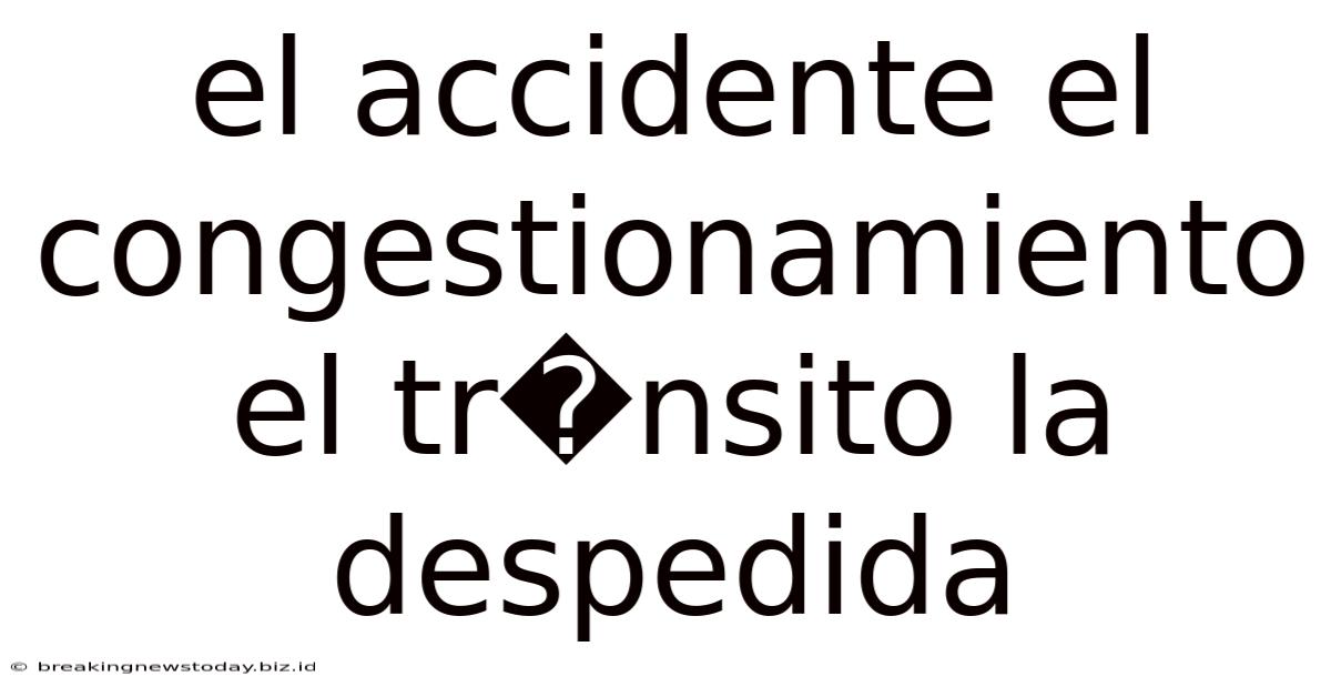 El Accidente El Congestionamiento El Tr�nsito La Despedida