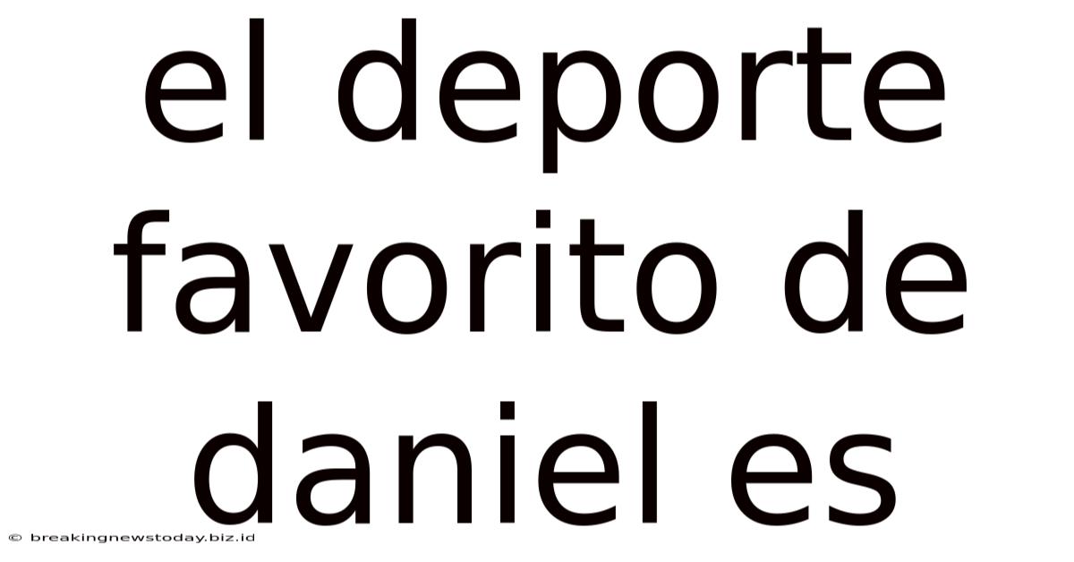 El Deporte Favorito De Daniel Es