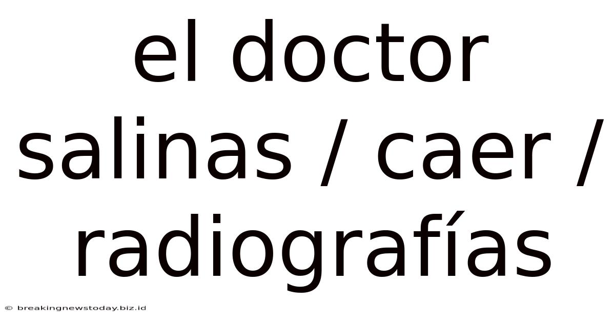 El Doctor Salinas / Caer / Radiografías