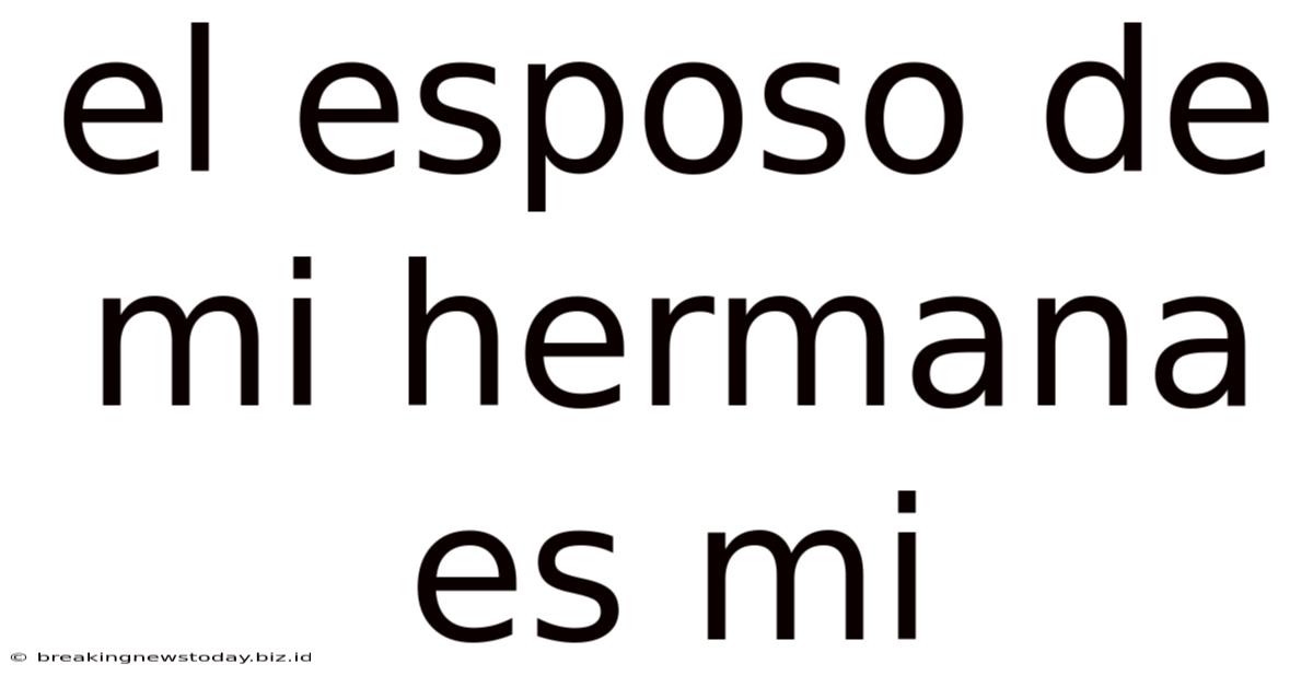 El Esposo De Mi Hermana Es Mi
