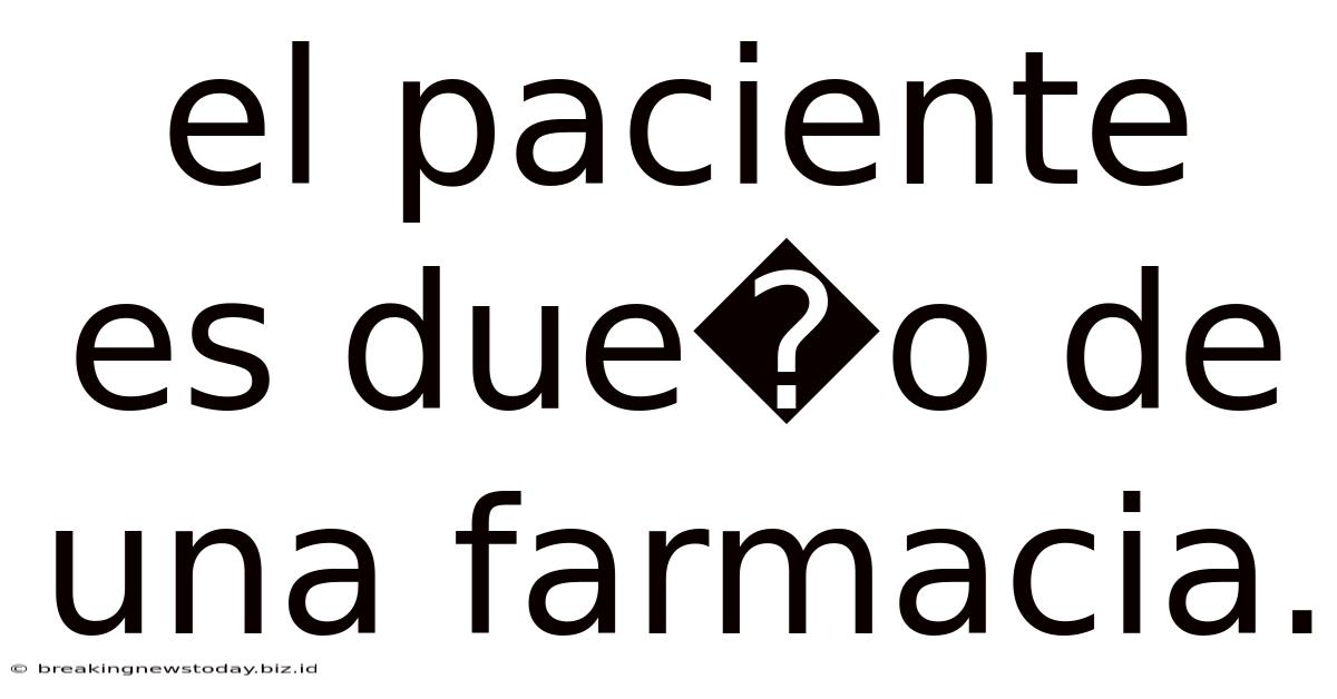 El Paciente Es Due�o De Una Farmacia.