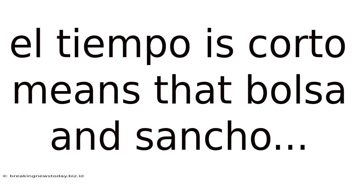 El Tiempo Is Corto Means That Bolsa And Sancho...