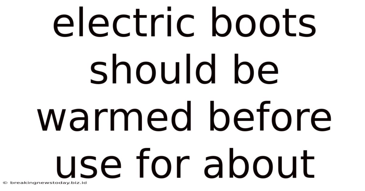 Electric Boots Should Be Warmed Before Use For About