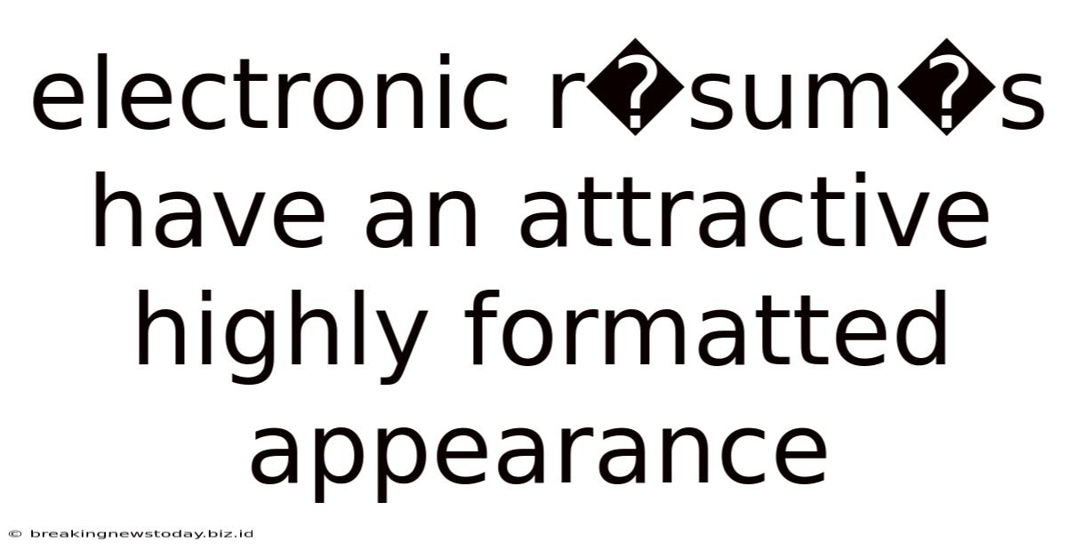 Electronic R�sum�s Have An Attractive Highly Formatted Appearance