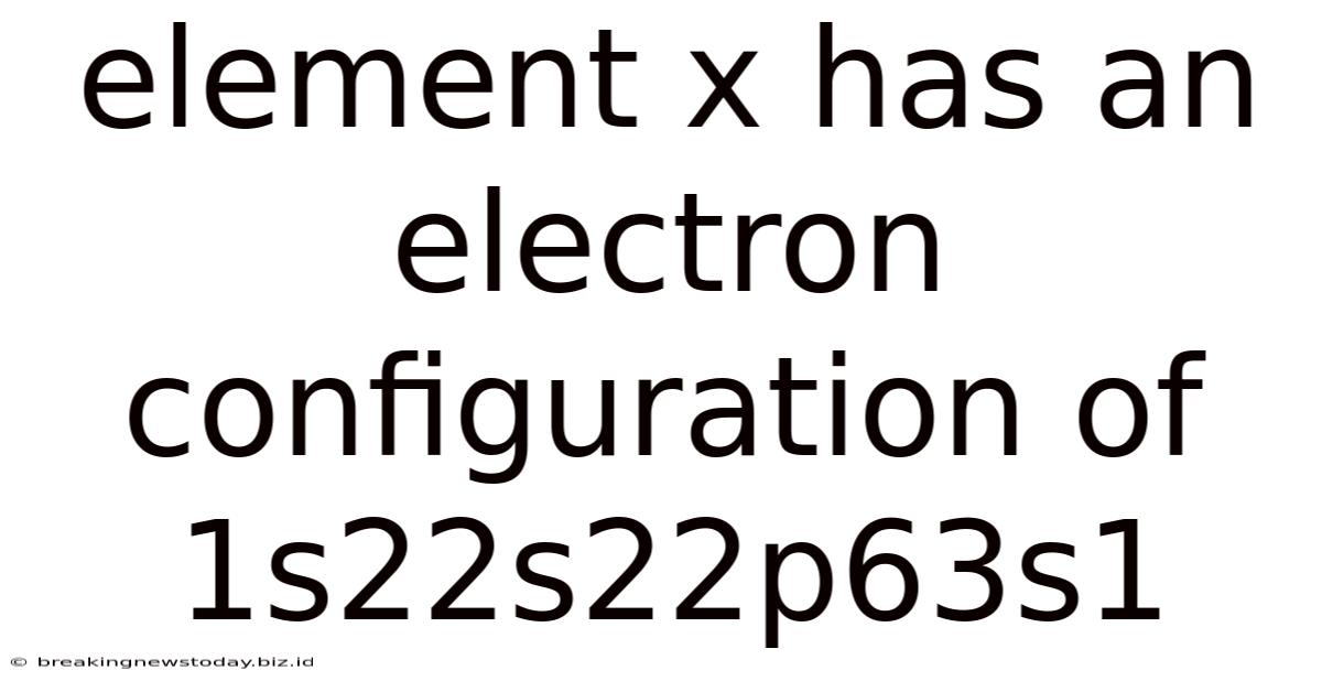 Element X Has An Electron Configuration Of 1s22s22p63s1