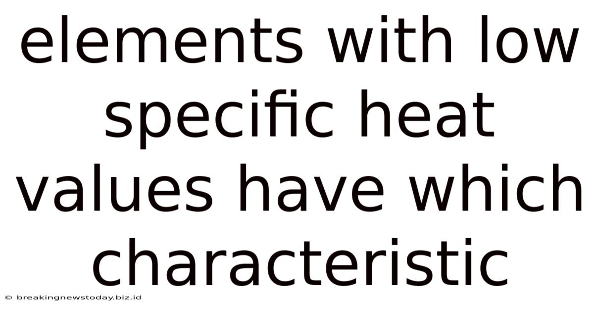 Elements With Low Specific Heat Values Have Which Characteristic