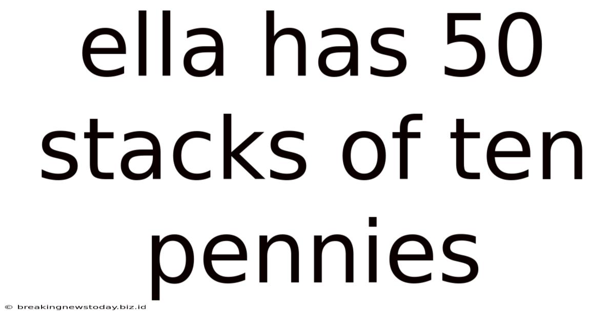 Ella Has 50 Stacks Of Ten Pennies